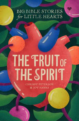 Big Bible Stories for Little Hearts: The Fruit of the Spirit